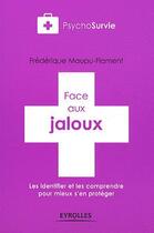 Couverture du livre « Face aux jaloux ; les identifier et les comprendre pour mieux s'en protéger » de Juliette Allais et Frédérique Maupu-Flament aux éditions Eyrolles