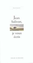 Couverture du livre « Jean sulivan, je vous ecris » de Jean Lavoue aux éditions Desclee De Brouwer