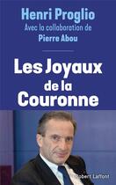 Couverture du livre « Les joyaux de la couronne » de Pierre Abou et Henri Proglio aux éditions Robert Laffont