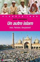 Couverture du livre « Un autre islam ; inde, pakistan, bangladesh » de Marc Gaborieau aux éditions Albin Michel