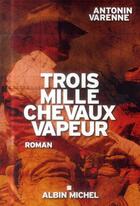 Couverture du livre « Trois mille chevaux vapeur » de Antonin Varenne aux éditions Albin Michel