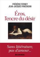 Couverture du livre « Eros, l'encre du désir » de Frederic Ferney et Jean-Jacques Vincensini aux éditions Albin Michel