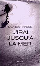 Couverture du livre « J'irai jusqu'à la mer » de Laurent Hasse aux éditions Payot