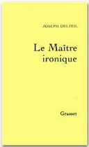 Couverture du livre « Le maître ironique » de Joseph Delteil aux éditions Grasset