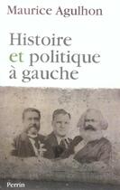Couverture du livre « Histoire et politique à gauche » de Maurice Agulhon aux éditions Perrin