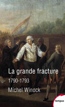 Couverture du livre « La grande fracture ; 1790-1793 » de Michel Winock aux éditions Tempus Perrin