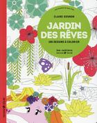 Couverture du livre « Jardin des rêves ; 100 dessins à colorier ; aux sources du bien-être » de Claire Gosnon aux éditions Solar