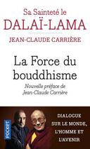 Couverture du livre « La force du bouddhisme ; mieux vivre dans le monde d'aujourd'hui » de Jean-Claude Carriere et Dalai-Lama aux éditions Pocket