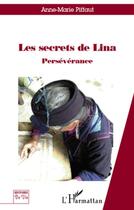 Couverture du livre « Les secrets de Lina ; persévérance » de Anne-Marie Piffaut aux éditions L'harmattan