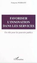 Couverture du livre « FAVORISER L'INNOVATION DANS LES SERVICES » de Francoise Warrant aux éditions Editions L'harmattan