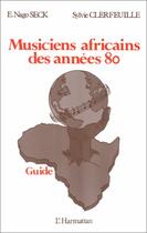 Couverture du livre « Musiciens africains des années 80 » de Sylvie Clerfeuille et Nago Seck aux éditions Editions L'harmattan