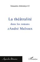 Couverture du livre « La théâtralité dans les romans d'André Malraux » de Mamadou Abdoulaye Ly aux éditions L'harmattan