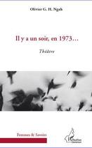 Couverture du livre « Il y a un soir, en 1973... » de Olivier G. H. Ngah aux éditions L'harmattan