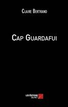 Couverture du livre « Cap Guardafui » de Claire Bertrand aux éditions Editions Du Net