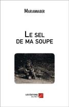 Couverture du livre « Le sel de ma soupe » de Mariannaber aux éditions Editions Du Net