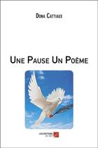Couverture du livre « Une pause un poème » de Dona Cattiaux aux éditions Editions Du Net