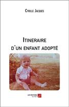 Couverture du livre « Itinéraire d'un enfant adopté » de Cyrille Jacques aux éditions Editions Du Net