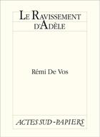 Couverture du livre « Le ravissement d'Adèle » de Remi De Vos aux éditions Ditions Actes Sud