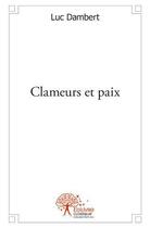 Couverture du livre « Clameurs et paix » de Luc Dambert aux éditions Edilivre