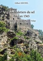 Couverture du livre « Les muletiers du sel ; en l'an 1565 » de Michel Gilbert aux éditions Edilivre