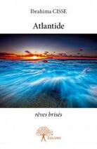 Couverture du livre « Atlantide » de Ibrahima Cisse aux éditions Edilivre