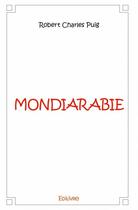 Couverture du livre « Mondiarabie » de Robert Charles Puig aux éditions Edilivre