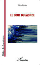 Couverture du livre « Le bout du monde » de Michel Vivier aux éditions Editions L'harmattan