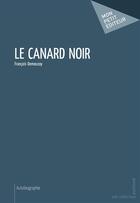 Couverture du livre « Le canard noir » de Francois Demeuzoy aux éditions Publibook