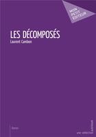 Couverture du livre « Les décomposés » de Laurent Cambon aux éditions Mon Petit Editeur