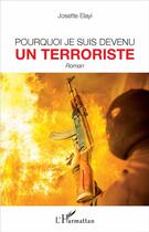 Couverture du livre « Pourquoi je suis devenu un terroriste » de Josette Elayi aux éditions L'harmattan