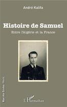 Couverture du livre « Histoire de Samuel ; entre l'Algérie et la France » de Andre Kalifa aux éditions L'harmattan