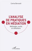 Couverture du livre « L'analyse de pratiques en médiation ; méthodes, outils et réflexions » de Carine Bernardi aux éditions L'harmattan