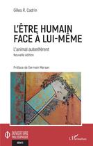 Couverture du livre « L'être humain face à lui-même ; l'animal autoréférent » de Gilles R. Cadrin aux éditions L'harmattan