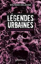 Couverture du livre « Légendes urbaines » de Wilfried Delahaie aux éditions Les Presses Littéraires