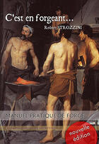 Couverture du livre « C'est en forgeant... manuel pratique de forge » de Robert Strozzini aux éditions Emotion Primitive