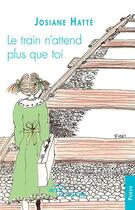 Couverture du livre « Le train n'attend plus que toi » de Josiane Hatte aux éditions Editions Jets D'encre