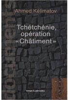 Couverture du livre « Tchétchénie, opération «châtiment» » de Ahmed Kelimatov aux éditions Temps Et Periodes