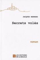 Couverture du livre « Secrets volés » de Jacques Bernard aux éditions De La Boucle