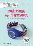 Couverture du livre « Création en élastiques ; bijoux, montres, personnages » de Glachant Delphine aux éditions Tutti Frutti