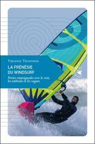 Couverture du livre « La frénésie du windsurf : petites empoignades avec le vent, les embruns et les vagues » de Virginie Troussier aux éditions Transboreal