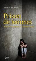 Couverture du livre « Prison de femmes ; d'après le témoignage de Véronique Murcia » de Thomas Brosset aux éditions Croit Vif