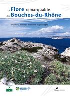 Couverture du livre « La flore remarquable des Bouches-du-Rhône ; plantes, milieux naturels et paysages » de Mathias Pires aux éditions Biotope