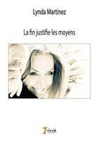 Couverture du livre « La fin justifie les moyens » de Martinez Lynda aux éditions 7 Ecrit