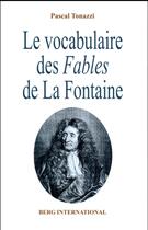 Couverture du livre « Le vocabulaire des fables de la fontaine » de Tonazzi Pascal aux éditions Berg International