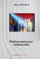 Couverture du livre « Malencontreuse mélancolie » de Douelle Marc aux éditions Editions Encre Rouge