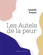 Couverture du livre « Les Autels de la peur » de Anatole France aux éditions Hesiode