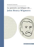 Couverture du livre « La pensée juridique de... : John Henry Wigmore » de Arnaud Coutant aux éditions Mare & Martin
