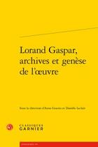 Couverture du livre « Lorand Gaspar, archives et genèse de l'oeuvre » de  aux éditions Classiques Garnier