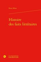 Couverture du livre « Histoire des faits littéraires » de Henri Behar aux éditions Classiques Garnier