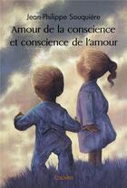 Couverture du livre « Amour de la conscience et conscience de l'amour » de Souquiere J-P. aux éditions Edilivre